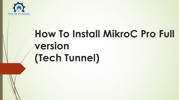 How To Install MikroC Pro Full version(Tech Tunnel)