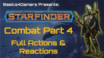 Starfinder Basics of Combat Part 4   Full Actions & Reactions