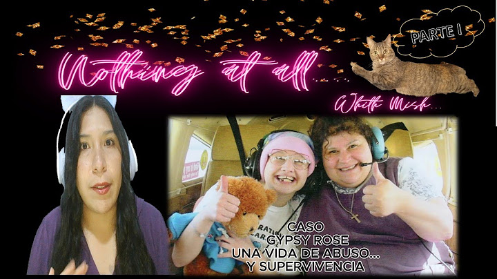 GYPSY ROSE BLANCHARD PARTE I UNA VIDA DE ABUSO Y SUPERVIVENCIA