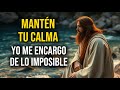 Dios te dice hoy, Mantén tu calma, yo me encargo de las cosas imposibles | Dios Es Bueno