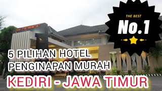 5 HOTEL / PENGINAPAN MURAH DI KOTA KEDIRI JAWA TIMUR