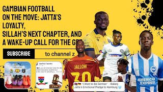 Gambian Football on the Move: Jatta’s Loyalty, Sillah’s Next Chapter, and a Wake-Up Call for the GFF