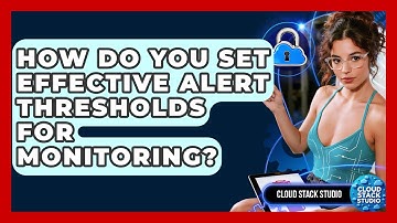 How Do You Set Effective Alert Thresholds For Monitoring? - Cloud Stack Studio