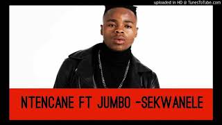 Ntencane ft jumbo sekwanele