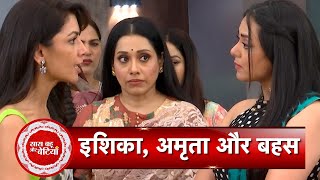 Kaise Mujhe Tum Mil Gaye: Amruta Gets Into A Heated Argument With Ishika | SBB