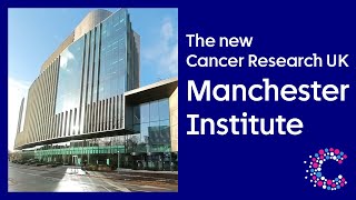 The new Manchester Institute | Video Tour | Cancer Research UK