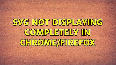 SVG Not Displaying Completely in Chrome/Firefox (2 Solutions!!)