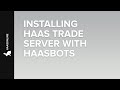 Installing HaasOnline TradeServer with HaasBots
