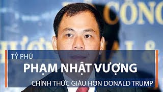 Tỷ phú Phạm Nhật Vượng chính thức giàu hơn Donald Trump | VTC1