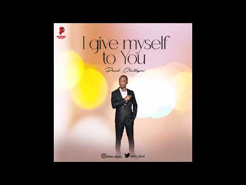 I Give Myself To You-Paul Oluikpe