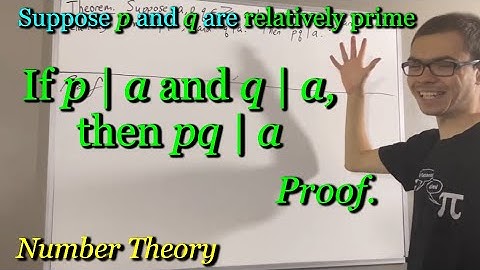 Suppose p and q are relatively prime. If p | a and q | a, then pq | a (Proof) [ILIEKMATHPHYSICS]