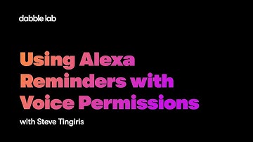 Using Alexa Reminders with Voice Permissions - Dabble Lab #236