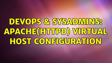 DevOps & SysAdmins: Apache(httpd) virtual host configuration