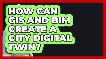 How Can GIS And BIM Create A City Digital Twin? - Civil Engineering Explained