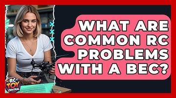 What Are Common RC Problems With A BEC? - RC Toy Central