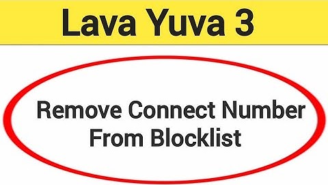 Lava Yuva 3 Blacklist me number kaise hataya, How to remove connect number from blocklist in Lava Yu