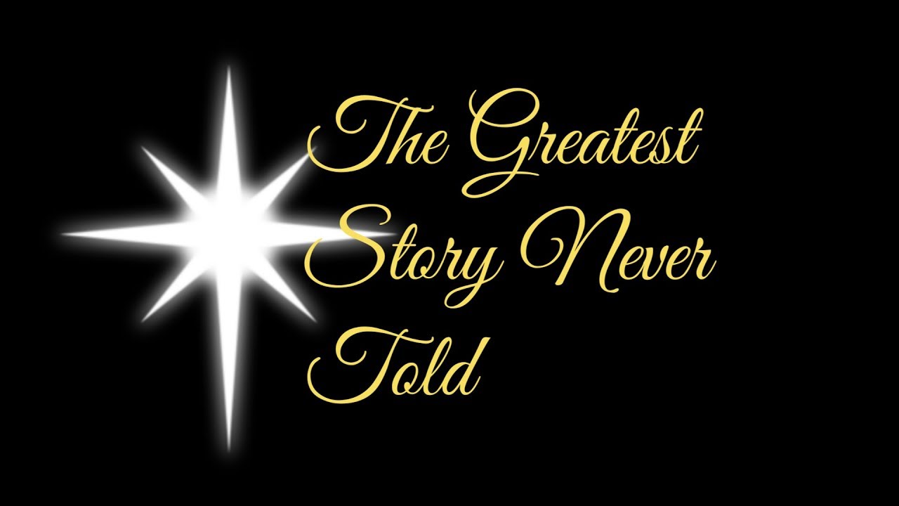 The great story never told. The Greatest story never told. Great story.