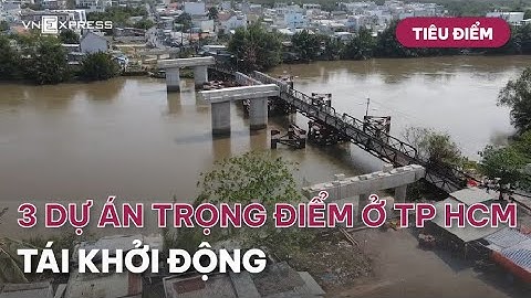 Tiêu điểm: 3 Dự án Trọng điểm ở TP Hồ Chí Minh tái khởi động | VnExpress