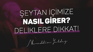 Şeytan İçi̇mi̇ze Nasil Gi̇rer? Deli̇klere Di̇kkat Nureddin Yıldız