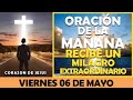 ORACIÓN DE LA MAÑANA DE HOY VIERNES 06 DE MAYO | RECIBE UN MILAGRO EXTRAORDINARIO EL DÍA DE HOY