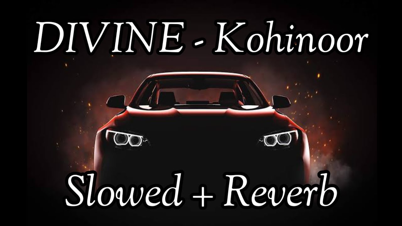 DIVINE - Kohinoor { Slowed & Reverb }