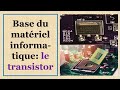 Base du matériel informatique : le transistor. Nombre de transistors dans un microprocesseur
