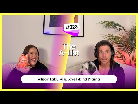 Allison Labubu & Love Island Drama: The A-List, Ep 223