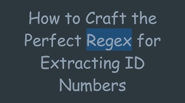 How to Craft the Perfect Regex for Extracting ID Numbers