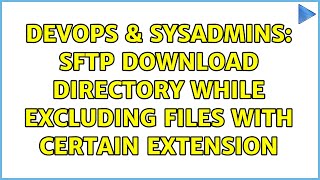 DevOps & SysAdmins: Sftp download directory while excluding files with certain extension