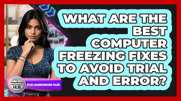 What Are The Best Computer Freezing Fixes To Avoid Trial And Error? - The Hardware Hub