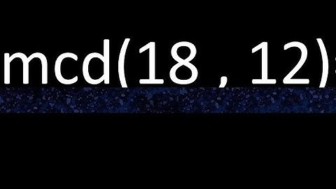 mcd 18 y 12 , maximo comun divisor , mcd(18 , 12) como se halla , ejemplos