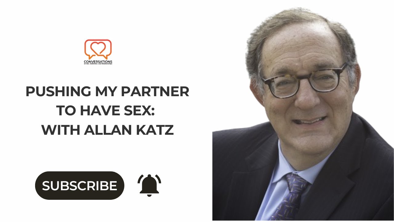Pushing My Partner to Have Sex: with Allan Katz