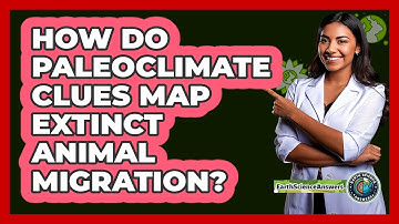 How Do Paleoclimate Clues Map Extinct Animal Migration? - Earth Science Answers