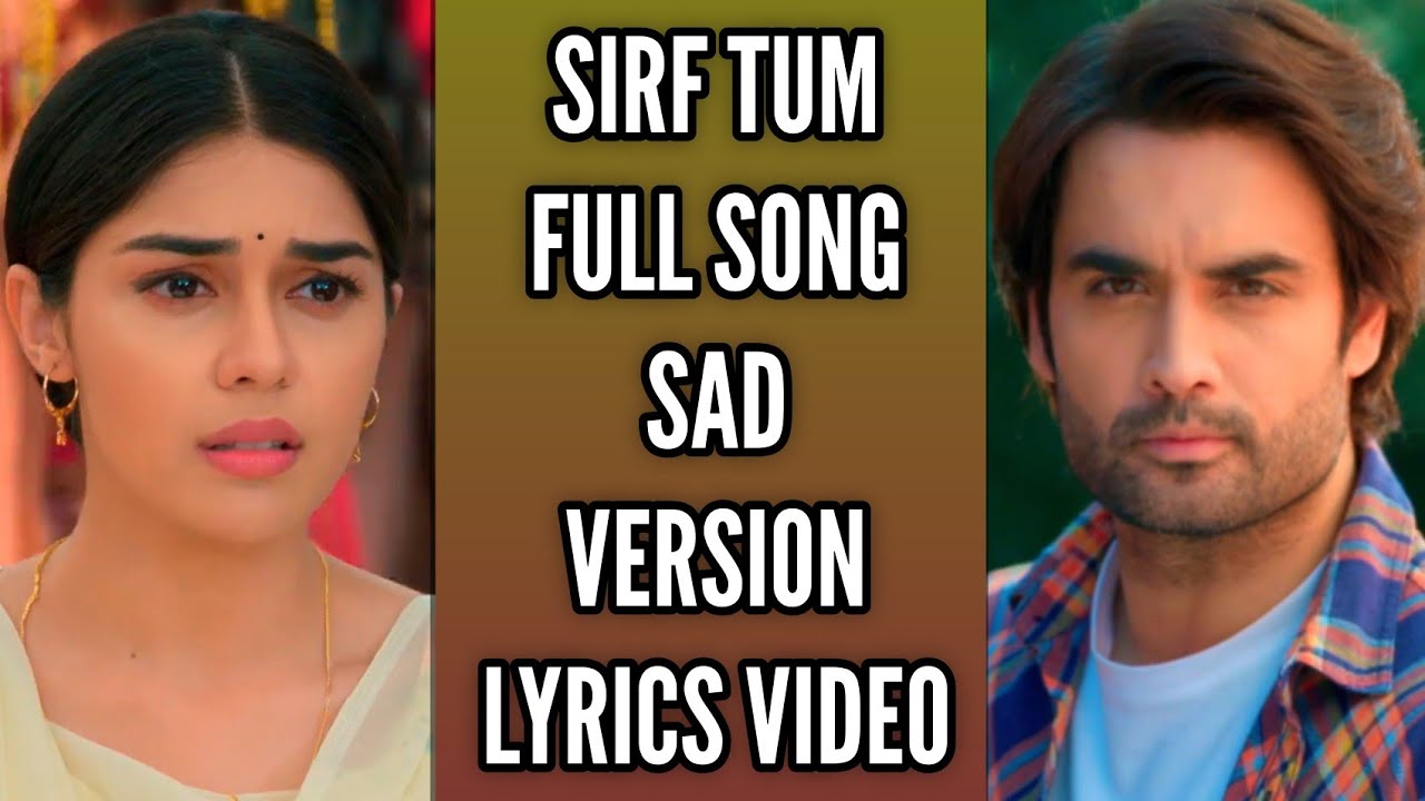 Sirf Tum Full Song Sad Version Lyrics Video