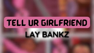 Lay Bankz - Tell Ur Girlfriend (1 HOUR LOOP) #trending