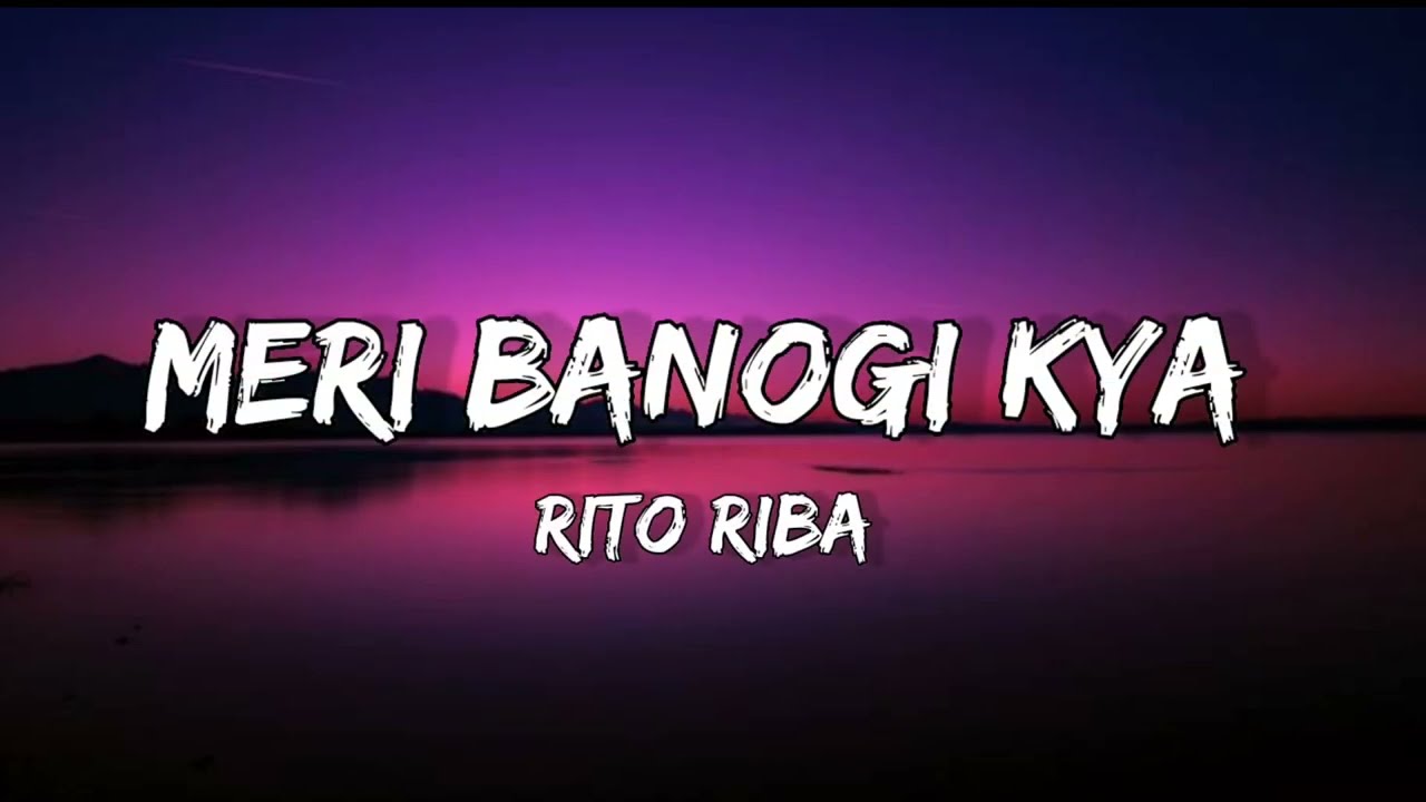 Meri Banogi Kya   Rito Riba  Official Music Lyrics Video