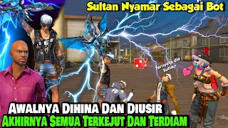 Drama Free Fire - Sultan Nyamar Sebagai Bot! Awalnya Dihina Dan Diusir Akhirnya Semua Terkejut.