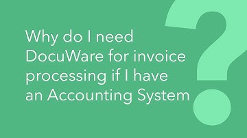 Why do I need DocuWare for invoice processing if I have an accounting System?