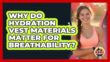 Why Do Hydration Vest Materials Matter For Breathability? - All Sorts Of Running