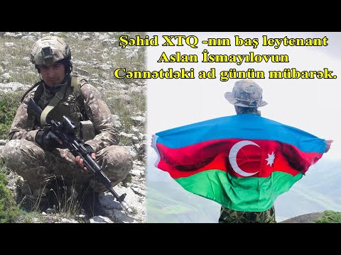 Şəhid XTQ -nın baş leytenant Aslan İsmayılovun Cənnətdəki ad günün mübarək.