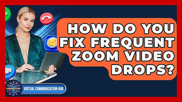 How Do You Fix Frequent Zoom Video Drops? - Virtual Communication Hub