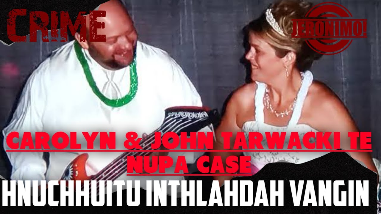 Crime- |Carolyn & John Tarwacki-te nupa thihna| Hnuchhuitute inthlahdah vangin an chhui chhuak har