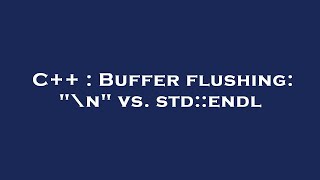 C++ : Buffer flushing: "\n" vs. std::endl