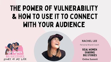 Rachel Lee   The power of vulnerability & how to use it to connect with your audience