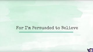 Vignette de la vidéo "For I’m persuaded to believe"