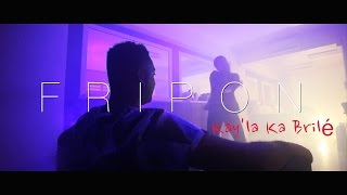 Fripon - Kay la Ka Brilé (Clip Officiel 2016)