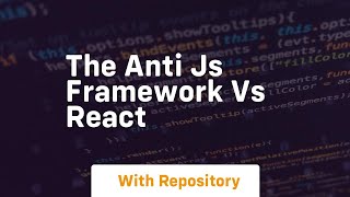 the anti js framework vs react