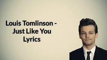 Louis Tomlinson - Just Like You (Lyrics).