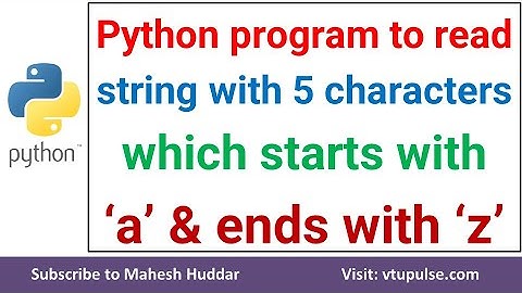 Write Python program that reads a string with five characters that starts with ‘a’ and ends with ‘z’