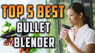 Top 5 Best Bullet Blender